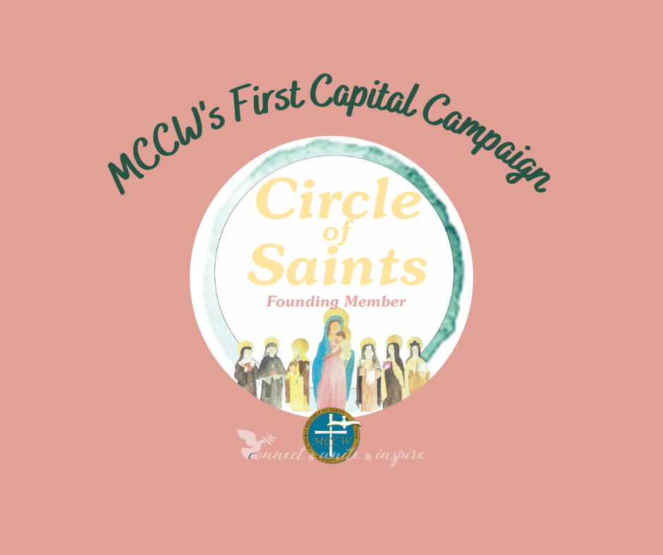 Image of MCCW's First Capital Campaign - "Circle of Saints" with the graphic featuring women saints at the bottom, followed by the MCCW logo and "connect, unite, inspire"