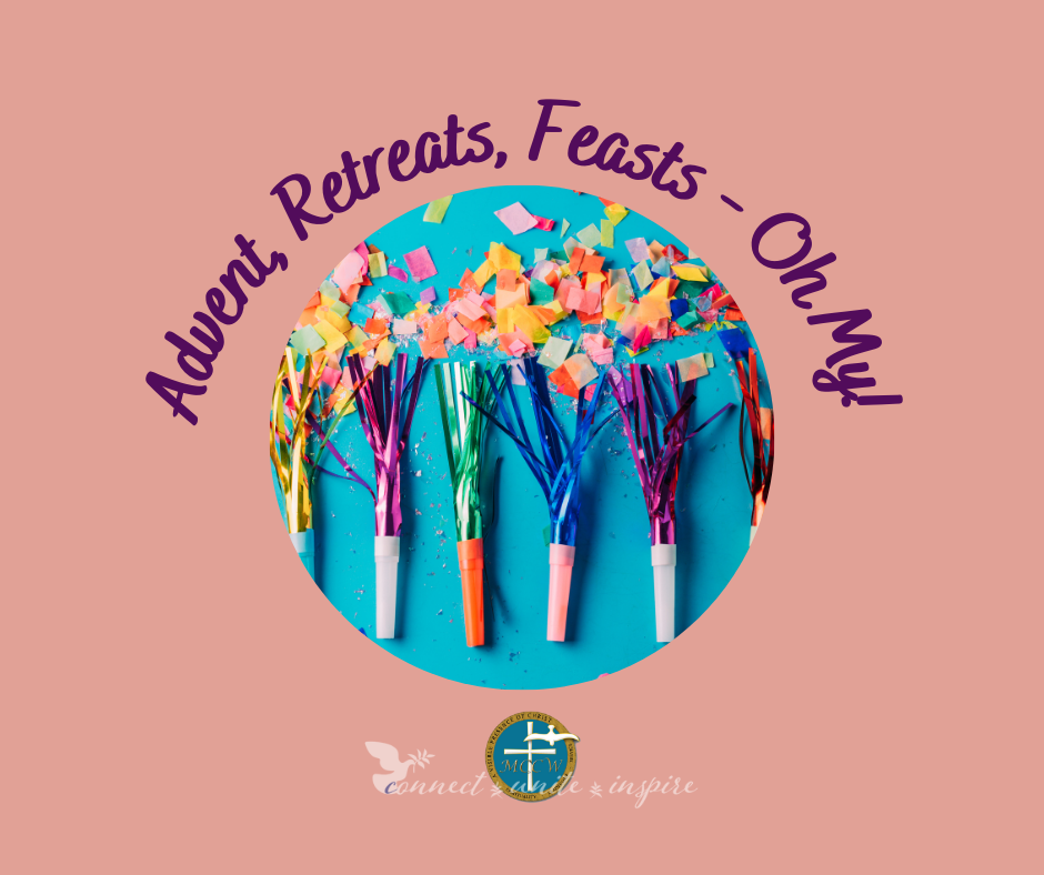 Advent, Retreats, Feasts, Oh My with MCCW logo and motto, featuring party favors as center image