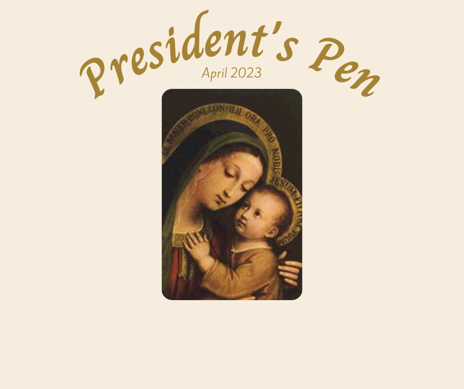 Image of Our Lady of Good Counsel over a liturgically appropriate background for Easter (cream). President's Pen and April 2023 written in gold, arching over the image of Our Lady.