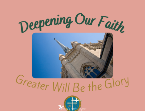 Deepening Our Faith: Greater Will Be the Glory